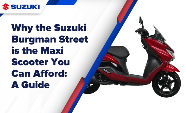 Why the Suzuki Burgman Street is the Maxi Scooter You Can Afford_ A Guide