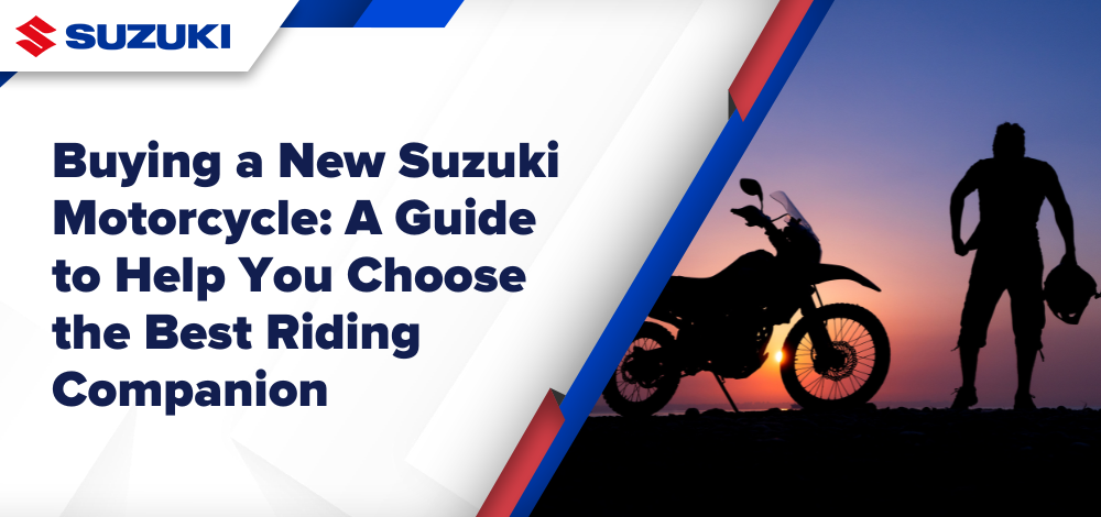 Buying a New Suzuki Motorcycle: A Guide to Help You Choose the Best Riding Companion